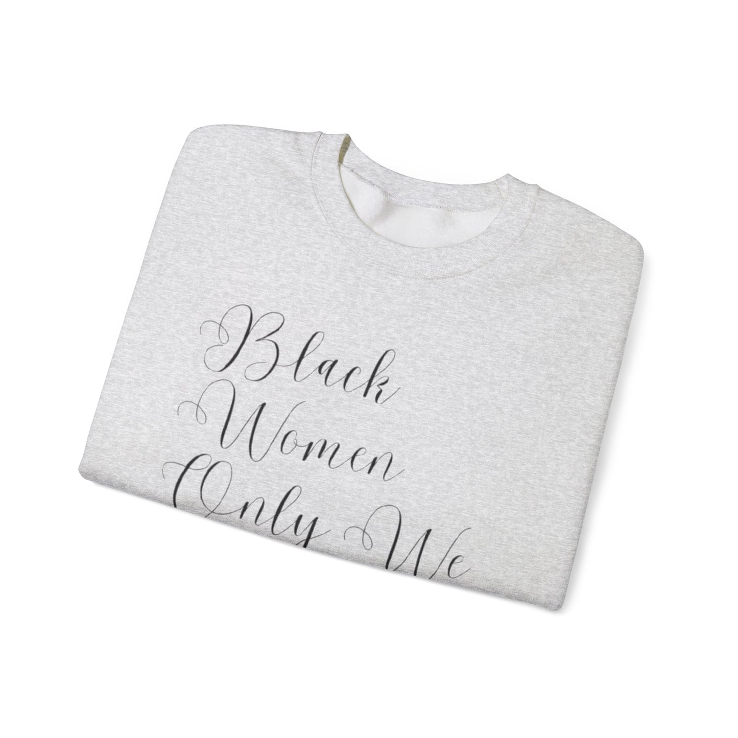 "BIack Women Only We Have Our Backs" Crewneck Sweatshirt