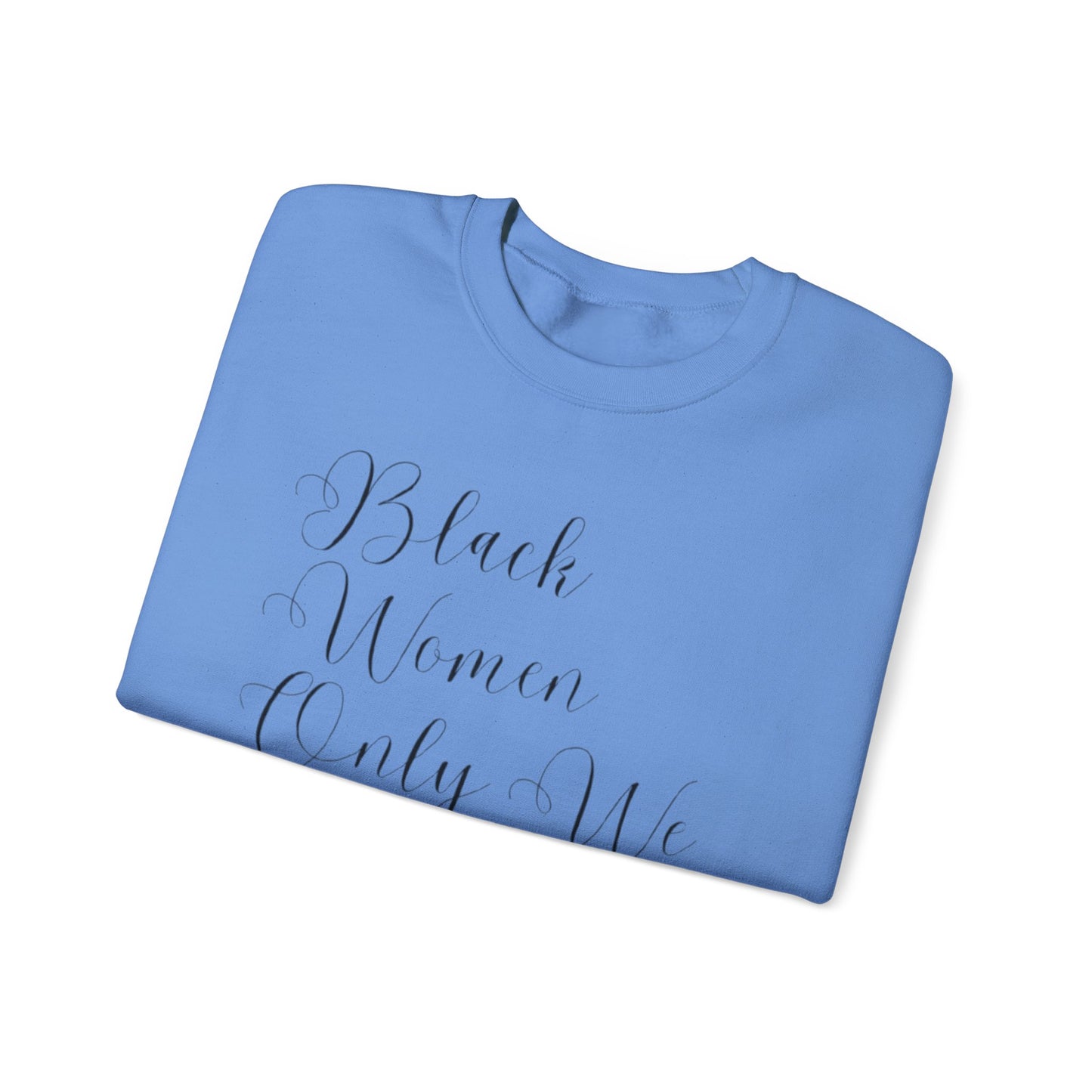 "BIack Women Only We Have Our Backs" Crewneck Sweatshirt