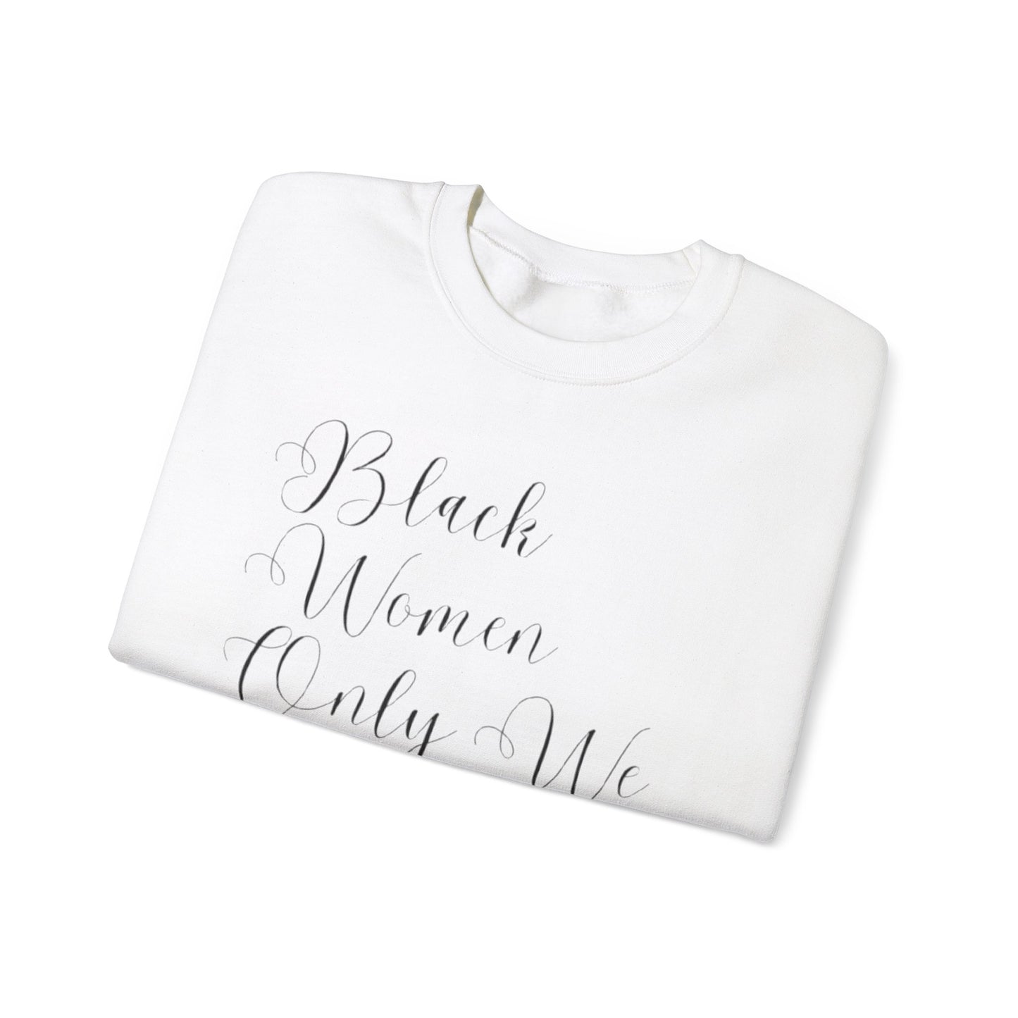 "BIack Women Only We Have Our Backs" Crewneck Sweatshirt