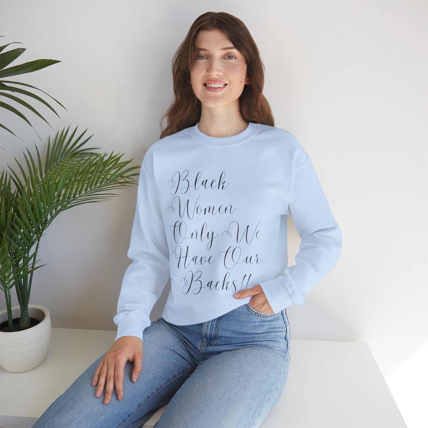 "BIack Women Only We Have Our Backs" Crewneck Sweatshirt