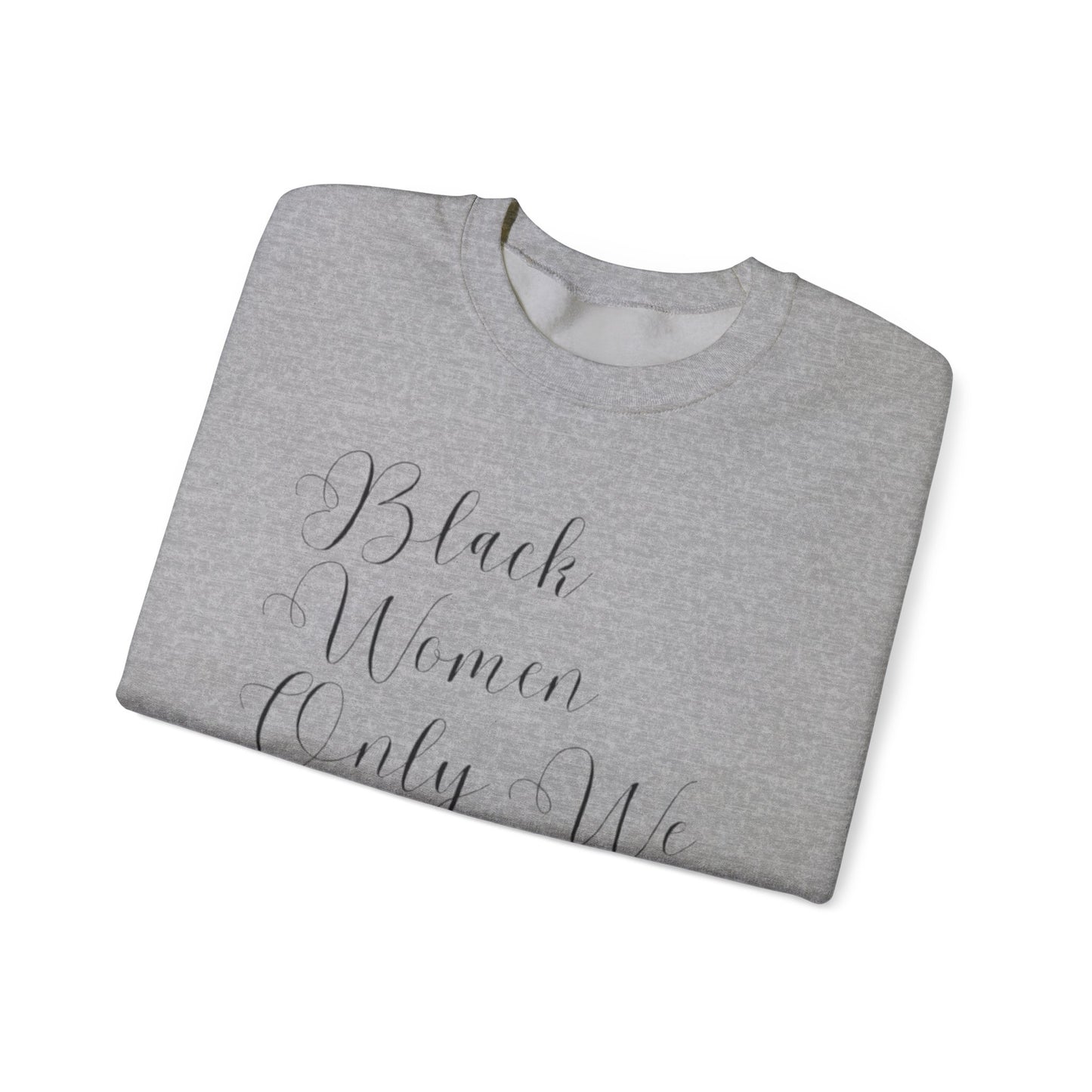 "BIack Women Only We Have Our Backs" Crewneck Sweatshirt