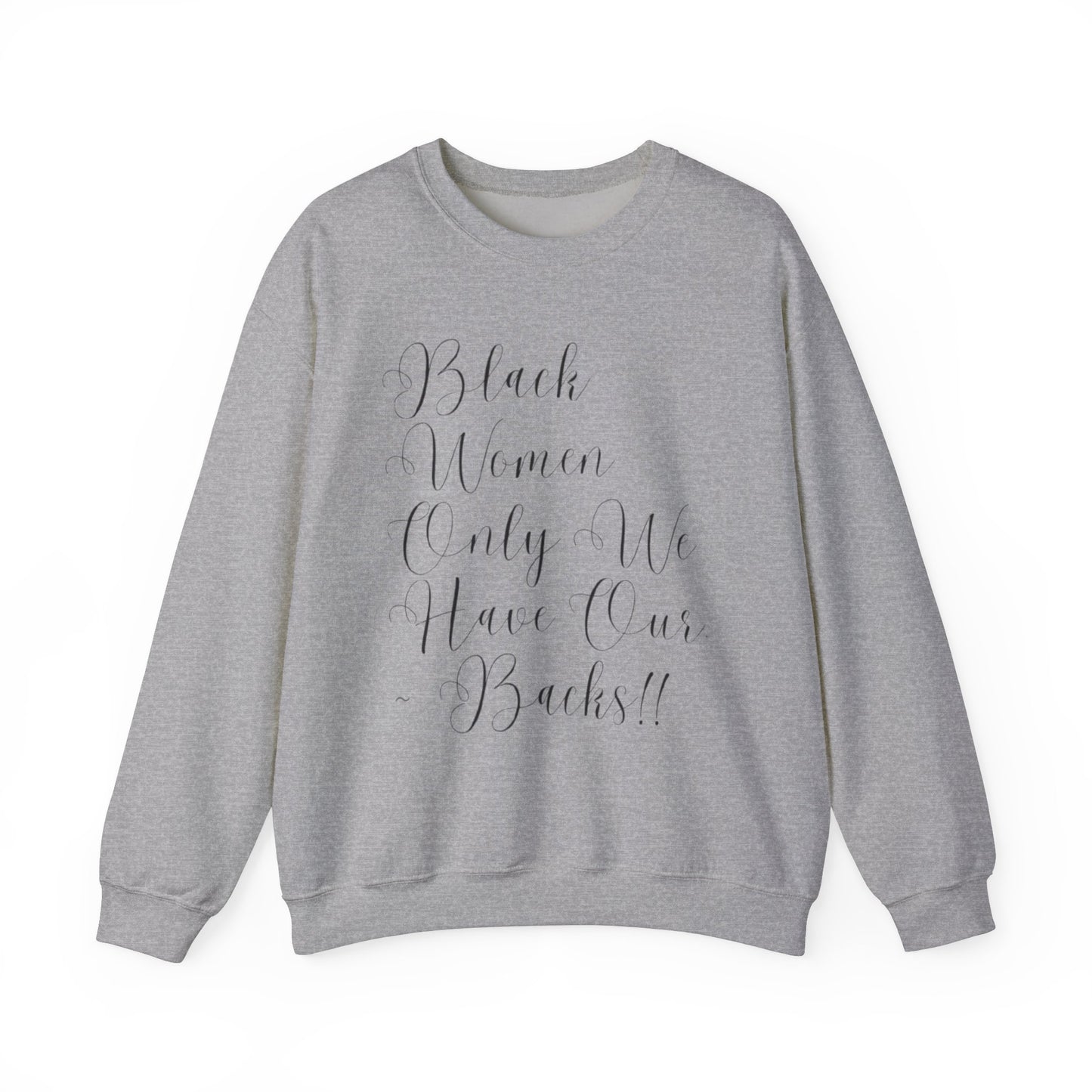 "BIack Women Only We Have Our Backs" Crewneck Sweatshirt