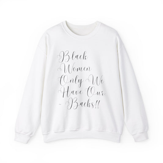 "BIack Women Only We Have Our Backs" Crewneck Sweatshirt