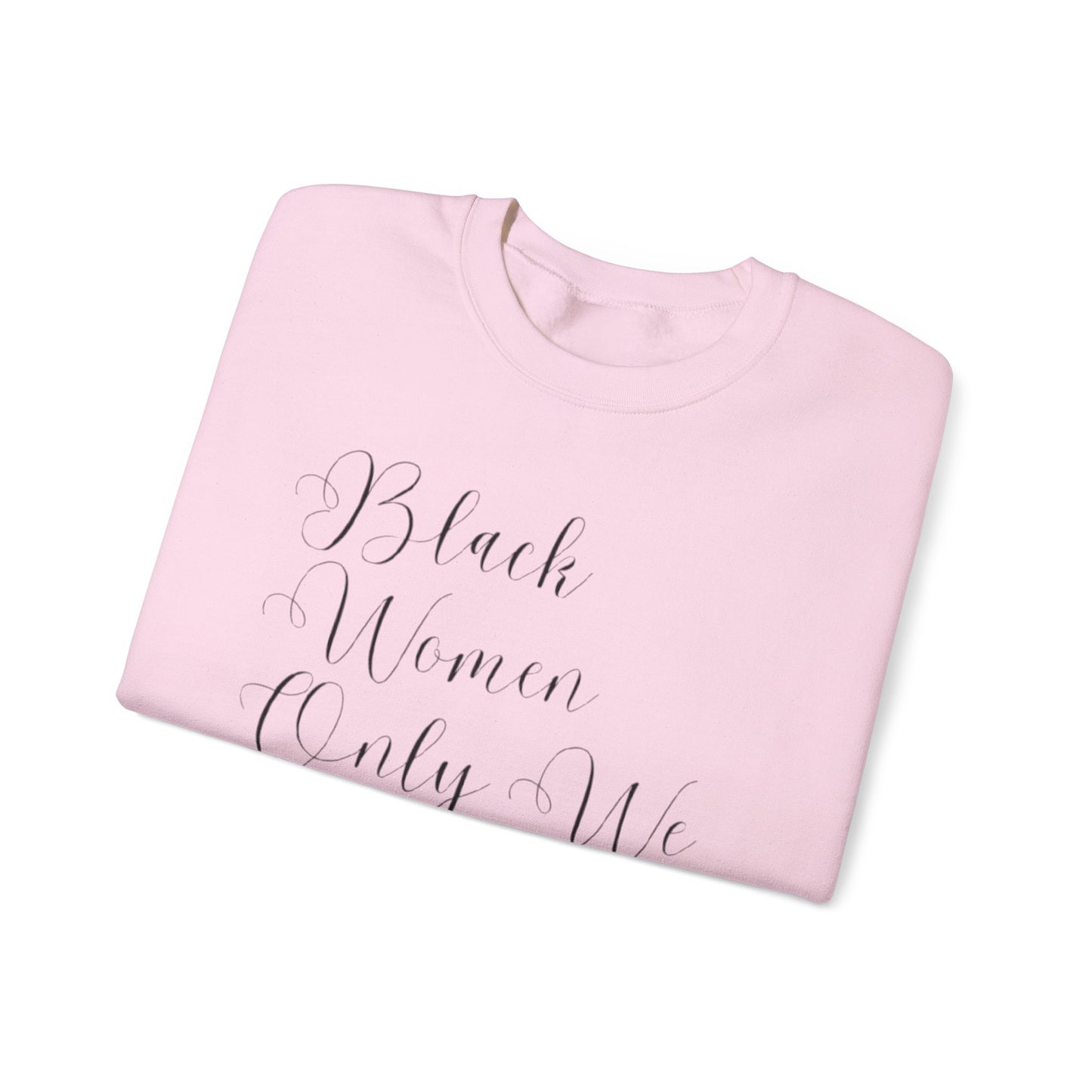 "BIack Women Only We Have Our Backs" Crewneck Sweatshirt