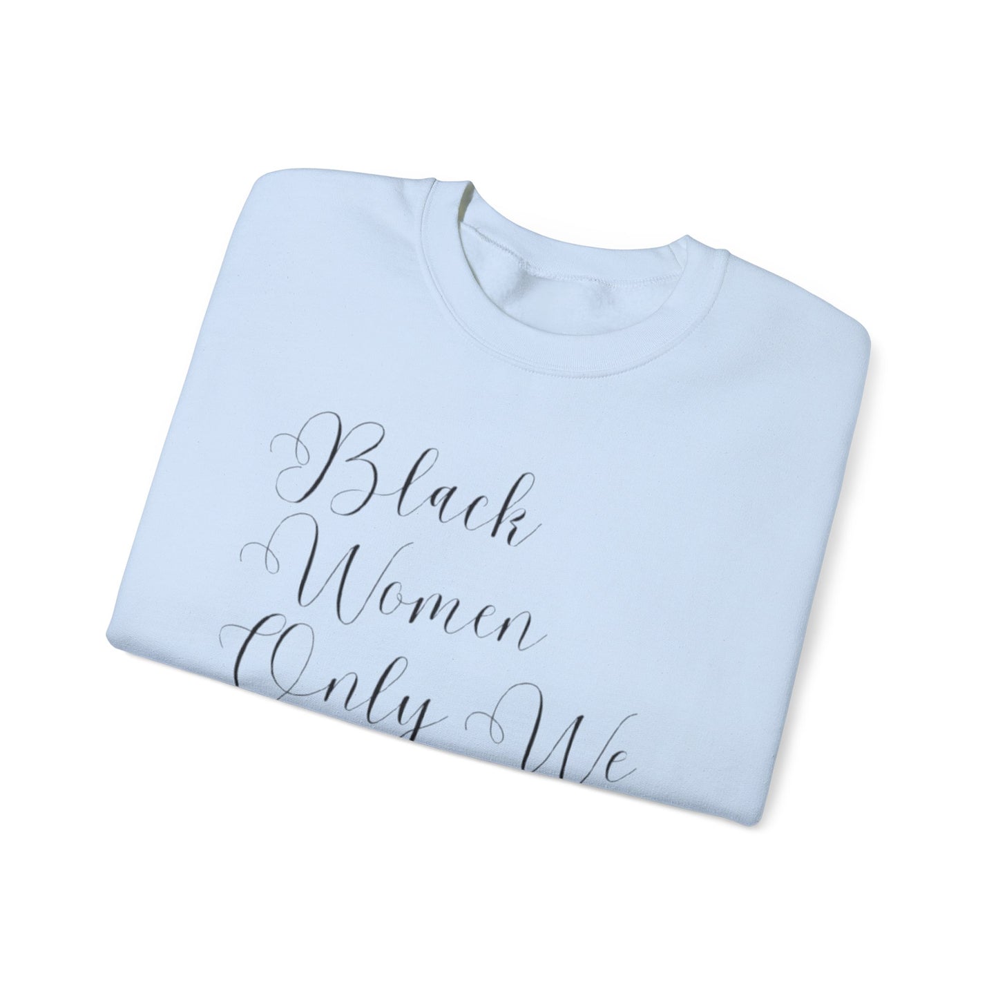 "BIack Women Only We Have Our Backs" Crewneck Sweatshirt