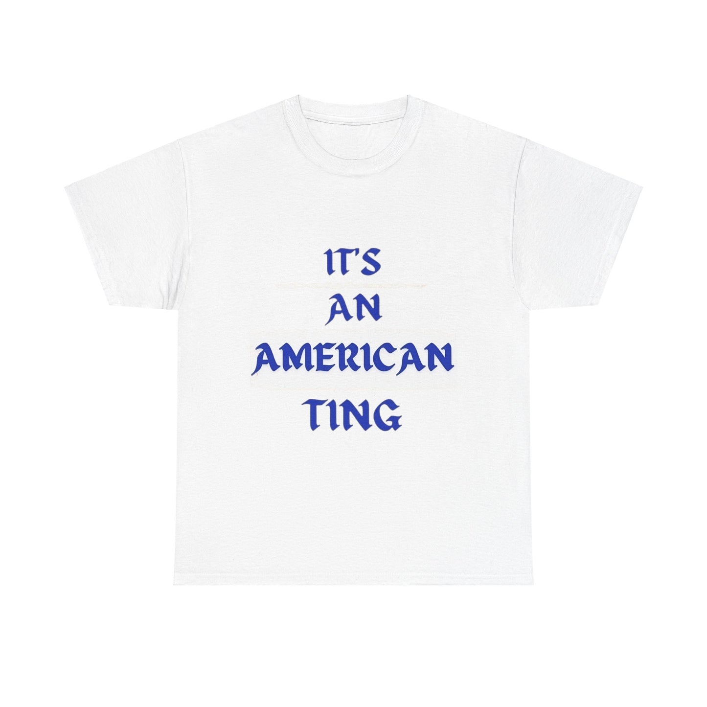 It's a American Ting T-Shirt